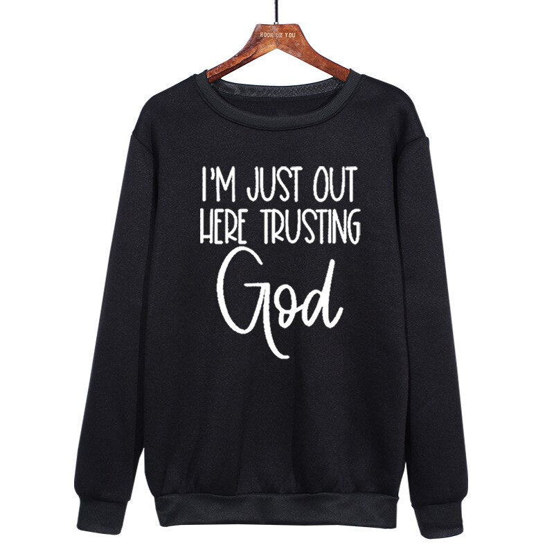 I'm Just Out Here Trusting GOD - Sweatshirt