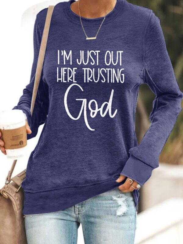 I'm Just Out Here Trusting GOD - Sweatshirt